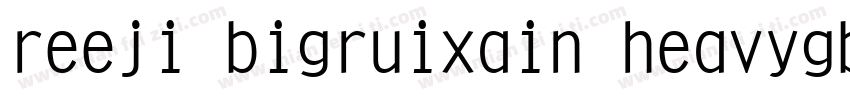 reeji bigruixain heavygbv10 Regula字体转换